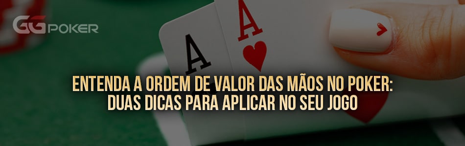 Entenda a ordem de valor das mãos de poker: 2 dicas para aplicar em seu jogo