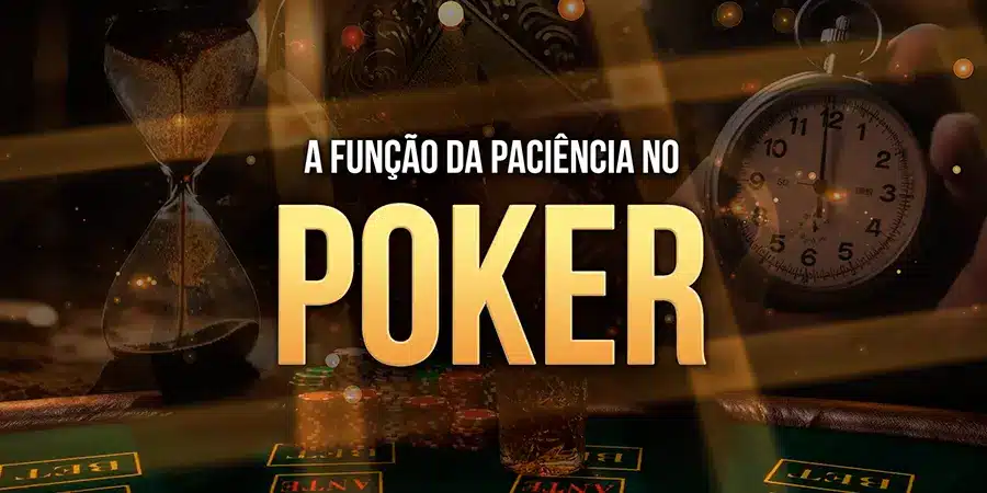 A Função da Paciência no Poker